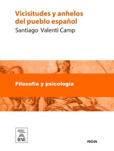 vicisitudes y anhelos del pueblo español (ebook)-santiago valenti camp-4099995486643