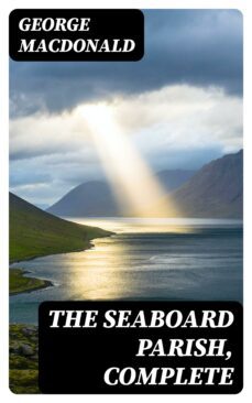 the seaboard parish, complete (ebook)-george macdonald-8596547212843