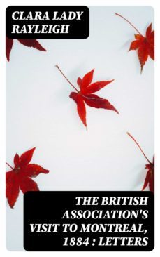 the british association's visit to montreal, 1884 : letters (ebook)-clara, lady rayleigh-8596547363743