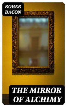 the mirror of alchimy (ebook)-roger bacon-8596547382843