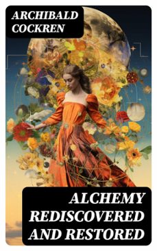 alchemy rediscovered and restored (ebook)-archibald cockren-8596547734543