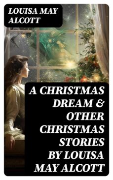 a christmas dream &amp; other christmas stories by louisa may alcott (ebook)-louisa may alcott-8596547745143