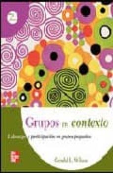 grupos en contexto: liderazgo y participacion en pequeños grupos pequeños-gerald wilson-9789701061541