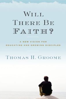 will there be faith? (ebook)-thomas h. groome-9780062037343