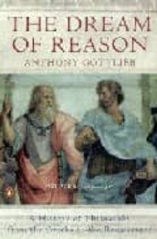 the dream of reason: a history of philosophy from the greeks to t he reinassance-anthony gottlleb-9780140252743