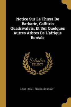 notice sur le thuya de barbarie, callitris quadrivalvis, et sur quelques autres arbres de lafrique boreale-9780274054343