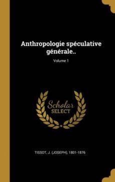 anthropologie speculative generale..; volume 1-9780274586943
