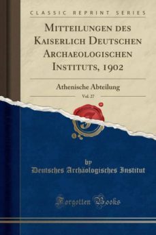 mitteilungen des kaiserlich deutschen archaeologischen instituts 1902 vol 27-9780282671143