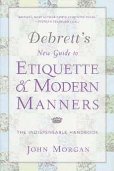 debrett s new guide to etiquette and modern manners: the indispen sable handbook-john morgan-9780312281243