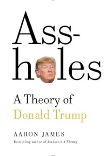 assholes: a theory of donald trump (ebook)-aaron james-9780385542043