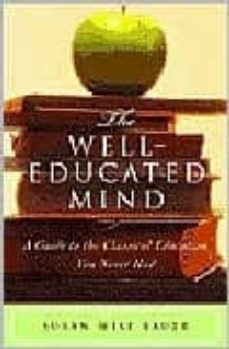 the well-educated mind: a guide to the classical education you ne ver had-susan wise bauer-9780393050943