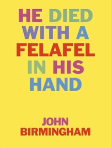 he died with a felafel in his hand: 30th anniversary edition. now with incriminating footnotes! (ebook)-john birmingham-9780648633143