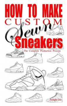 how to make custom sewn sneakers: the complete production process-anthony boyd-9780692555743