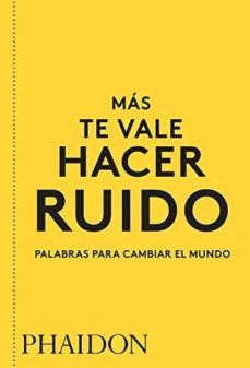 mas te vale hacer ruido (palabras para cambiar el mundo)-9780714877143