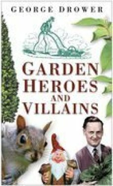garden heroes and villains (ebook)-george drower-9780750954143