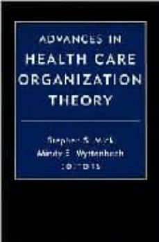 advances in health care organization theory-stephen s. mick-mindy e. wyttenbach-9780787957643