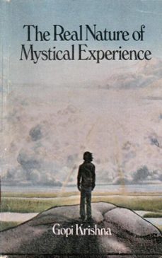 the real nature of mystical experience (ebook)-gopi krishna-9780992108243