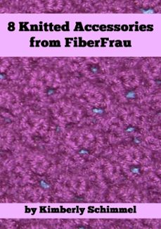 8 knitted accessories from fiberfrau (ebook)-kimberly schimmel-9781311737243