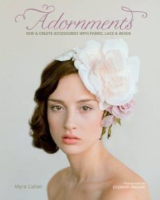 adornments: sew and create accessories with fabric, lace and beads-myra callan-9781440229343