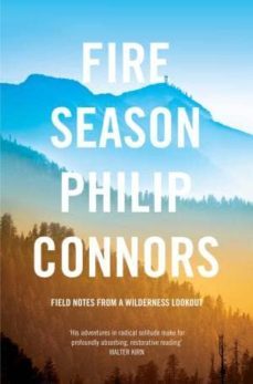 fire season: field notes from a wilderness lookout-philip connors-9781447208143
