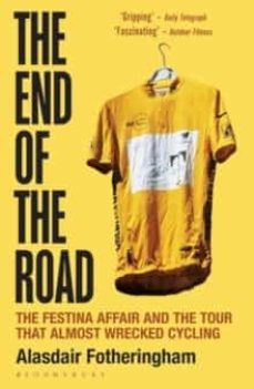 the end of the road: the festina affair and the tour that almost wrecked cycling-alasdair fotheringham-9781472913043