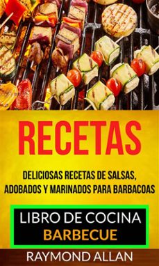 recetas: deliciosas recetas de salsas, adobados y marinados para barbacoas (libro de cocina: barbecue) (ebook)-raymond allan-9781507189443
