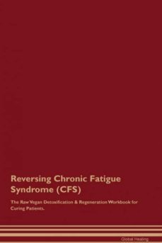 reversing chronic fatigue syndrome cfs the raw vegan detoxification  regeneration workbook for curing patients-9781526998743