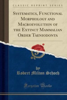 systematics, functional morphology and macroevolution of the extinct mammalian order taeniodonta (classic reprint)-9781528015943