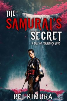 the samurai's secret - a tale of forbidden love (ebook)-rei kimura-9781626016743