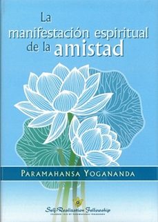 la manifestación espiritual de la amistad-paramahansa yogananda-9781685683443