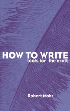 how to write: tools for the craft (ebook)-robert mohr-9781739086343