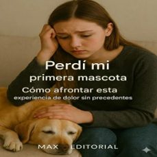 perdi a mi primera mascota: como afrontar esta experiencia de dolor sin precedentes (ebook)-max editorial-9781779747143