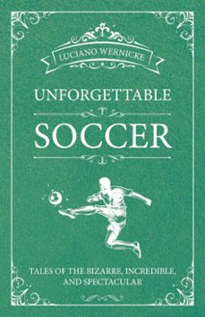 unforgettable soccer (ebook)-luciano wernicke-9781782554943