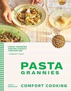 pasta grannies: comfort cooking: traditional family recipes from italy s best home cooks-vicky bennison-9781784885243