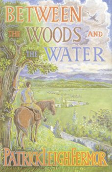 between the woods and the water (ebook)-patrick leigh fermor-9781848545243