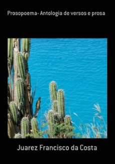 prosopoema- antologia de versos e prosa (ebook)-juarez francisco da costa-9781980285243