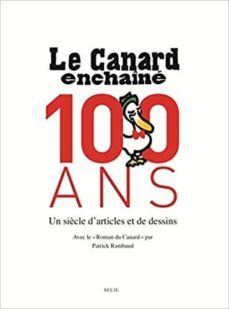 le canard enchaine: 100 ans: un siècle d articles et de dessins-patrick rambaud-9782021283143