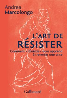 l'art de resister. comment "l'eneide" nous apprend a traverser une crise (ebook)-andrea marcolongo-9782072930843