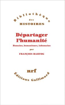 departager l'humanite. humains, humanismes, inhumains (ebook)-françois hartog-9782073015143