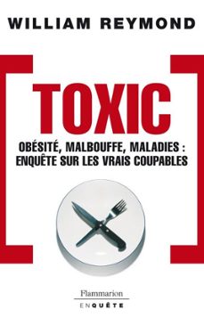 toxic. obesite, malbouffe, maladies... enquete sur les vrais coupables (ebook)-william reymond-9782081233843