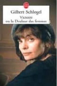 victoire ou la douleur des femmes-gilbert schlogel-9782253147343