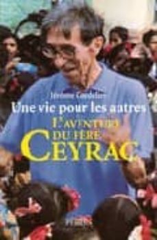 une vie pour les autres: l aventure du pere ceyrac-jerome cordelier-9782262020743