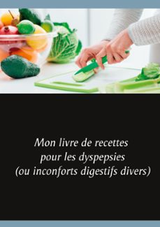 mon livre de recettes pour les dyspepsies (ou inconforts digestif s divers)-cedric menard-9782322267743