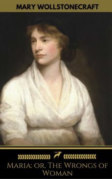 maria: or, the wrongs of woman (golden deer classics) (ebook)-mary wollstonecraft-9782377939343