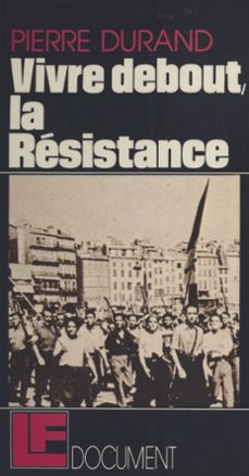 vivre debout, la resistance (ebook)-pierre durand-9782402562843
