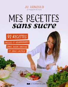 mes recettes sans sucre - 92 recettes faciles et gourmandes sans sucre raffine et sans lactose (ebook)-ju arnould-9782702931943