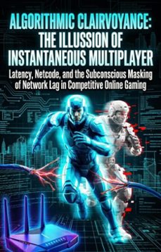 algorithmic clairvoyance: the illusion of instantaneous multiplayer (ebook)-brandon harvey-9783565362943