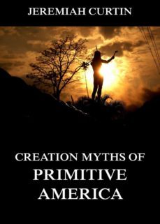 creation myths of primitive america (ebook)-jeremiah curtin-9783849644543