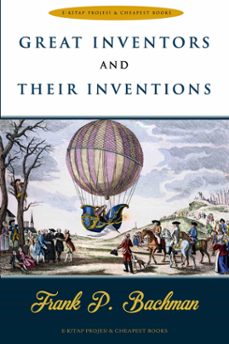 great inventors and their inventions (ebook)-frank p. bachman-frank p. bachman-9786059496643