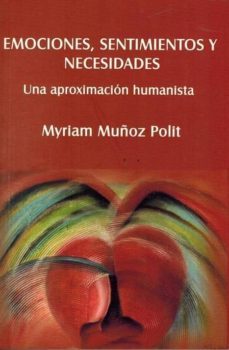 emociones, sentimientos y necesidades: una aproximacion humanista-myriam muñoz polit-9786070010743